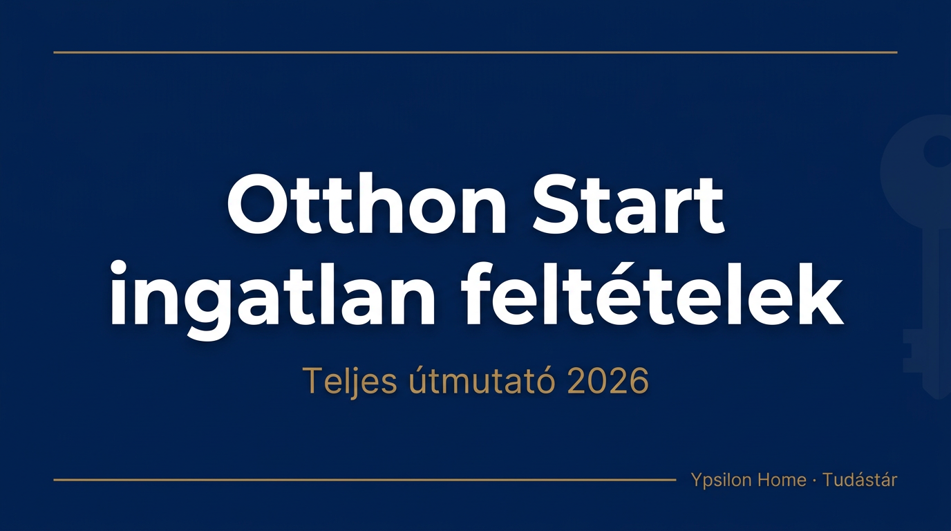 Otthon Start ingatlan feltételek 2026