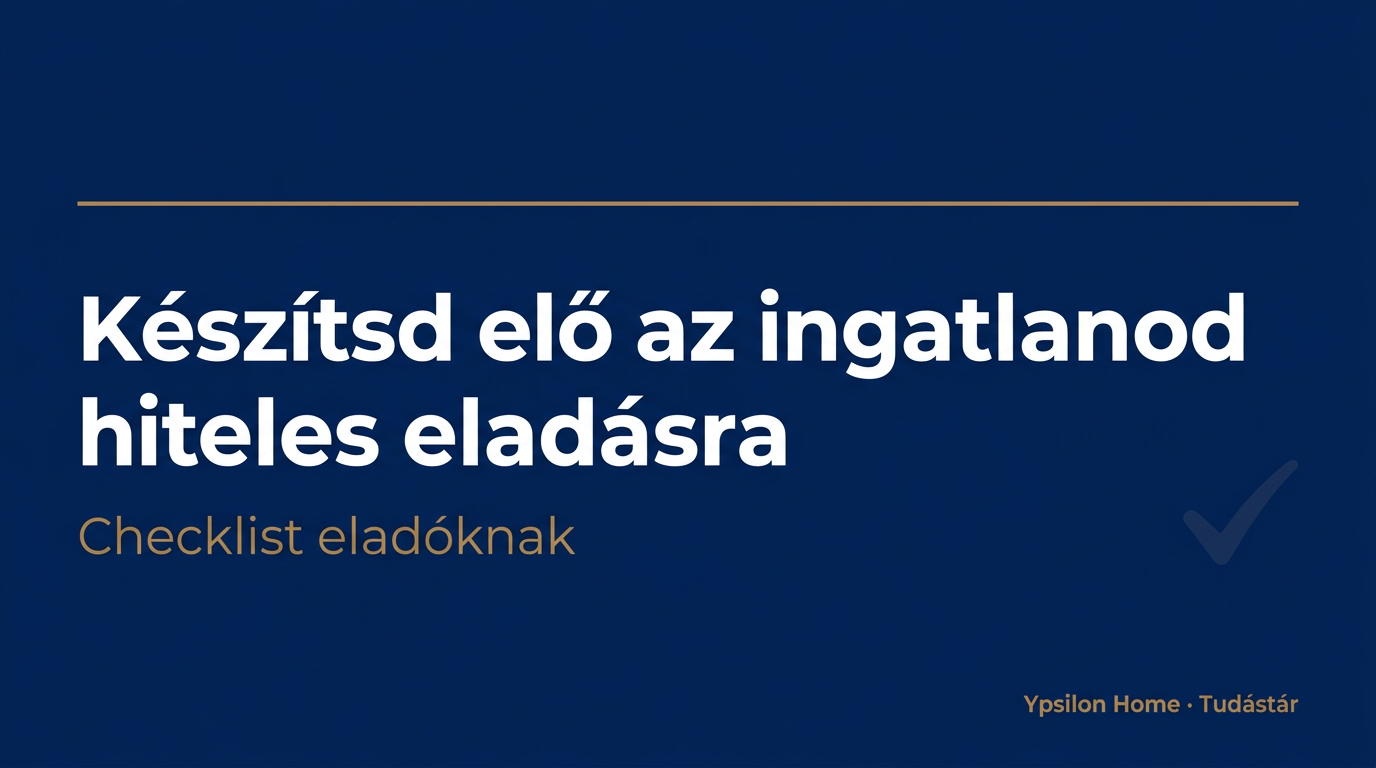 Hogyan készítsd elő az ingatlanod hiteles eladásra?